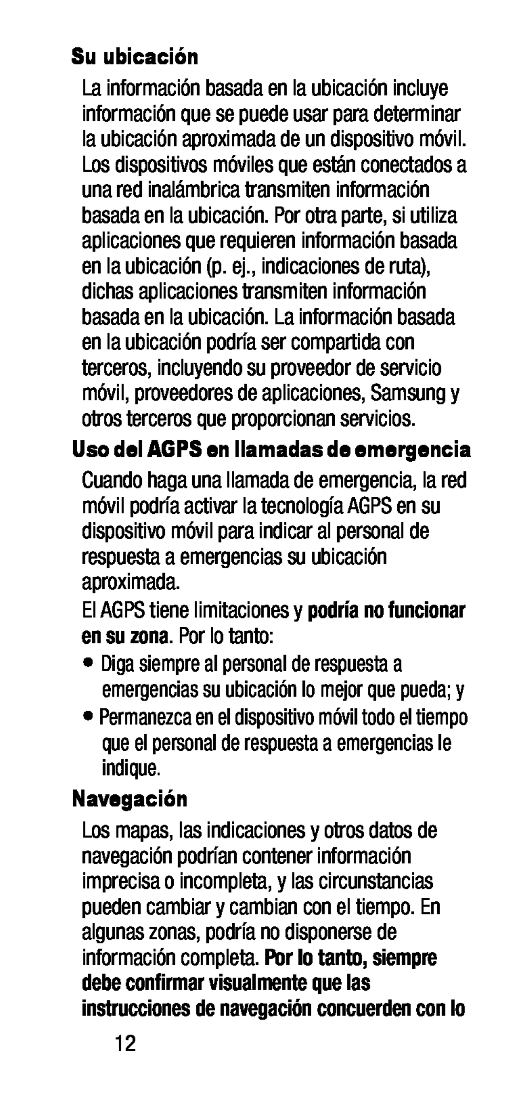 El AGPS tiene limitaciones y podría no funcionar en su zona. Por lo tanto: Su ubicación