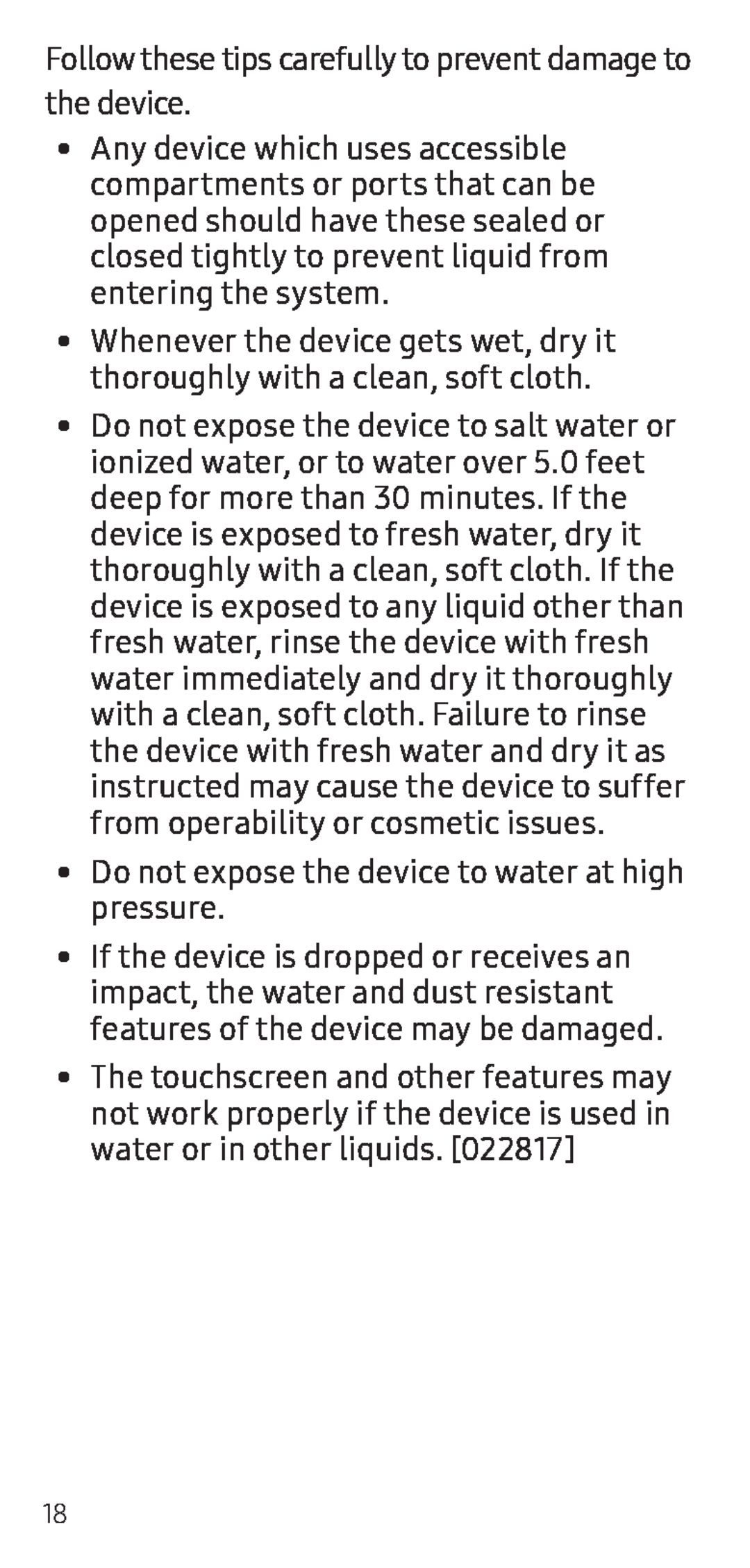 Follow these tips carefully to prevent damage to the device •Whenever the device gets wet, dry it thoroughly with a clean, soft cloth