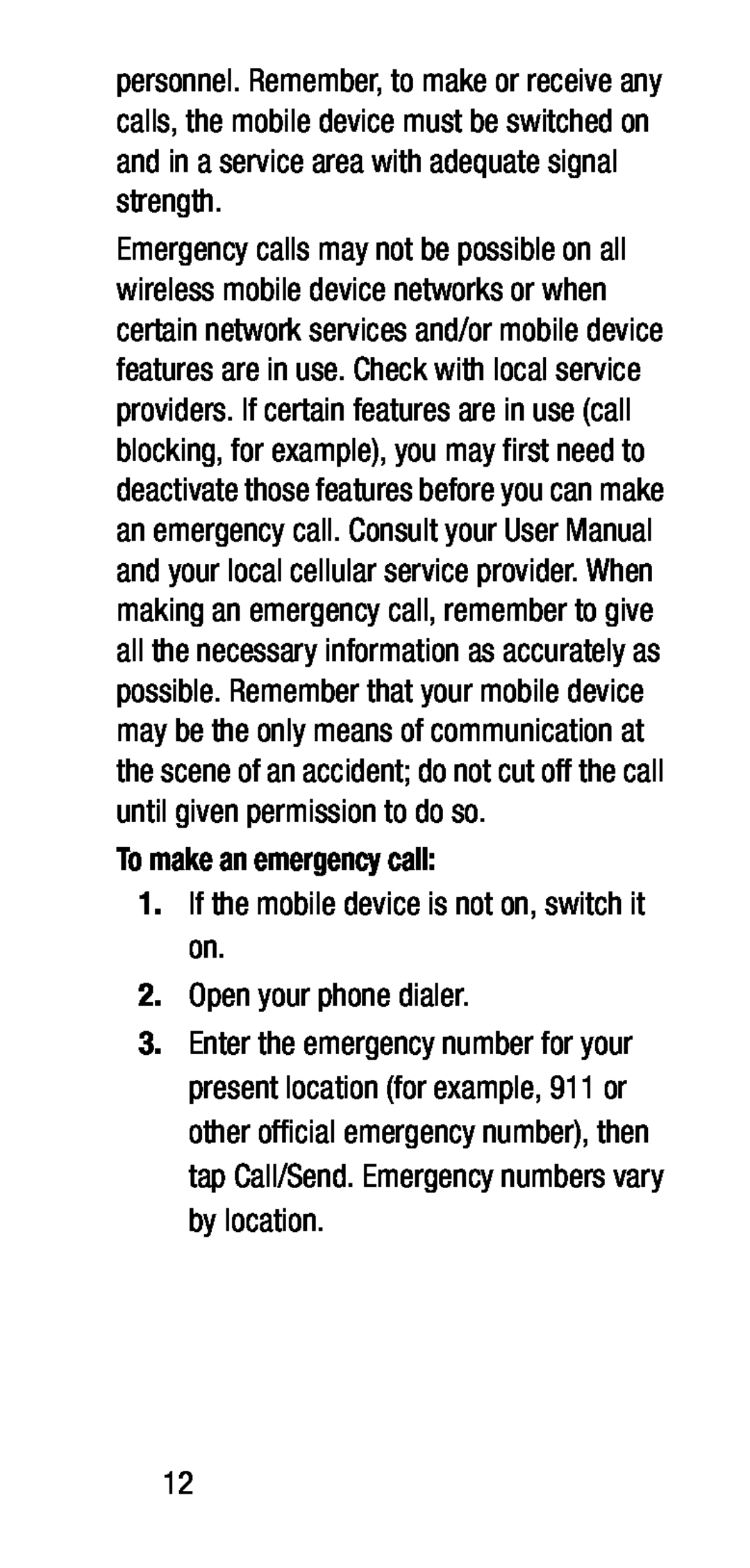 To make an emergency call: 1.If the mobile device is not on, switch it on