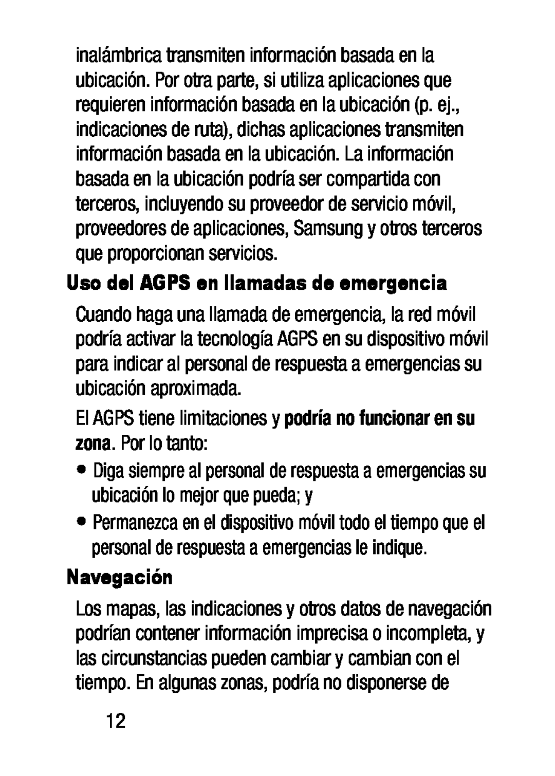 El AGPS tiene limitaciones y podría no funcionar en su zona. Por lo tanto: Navegación