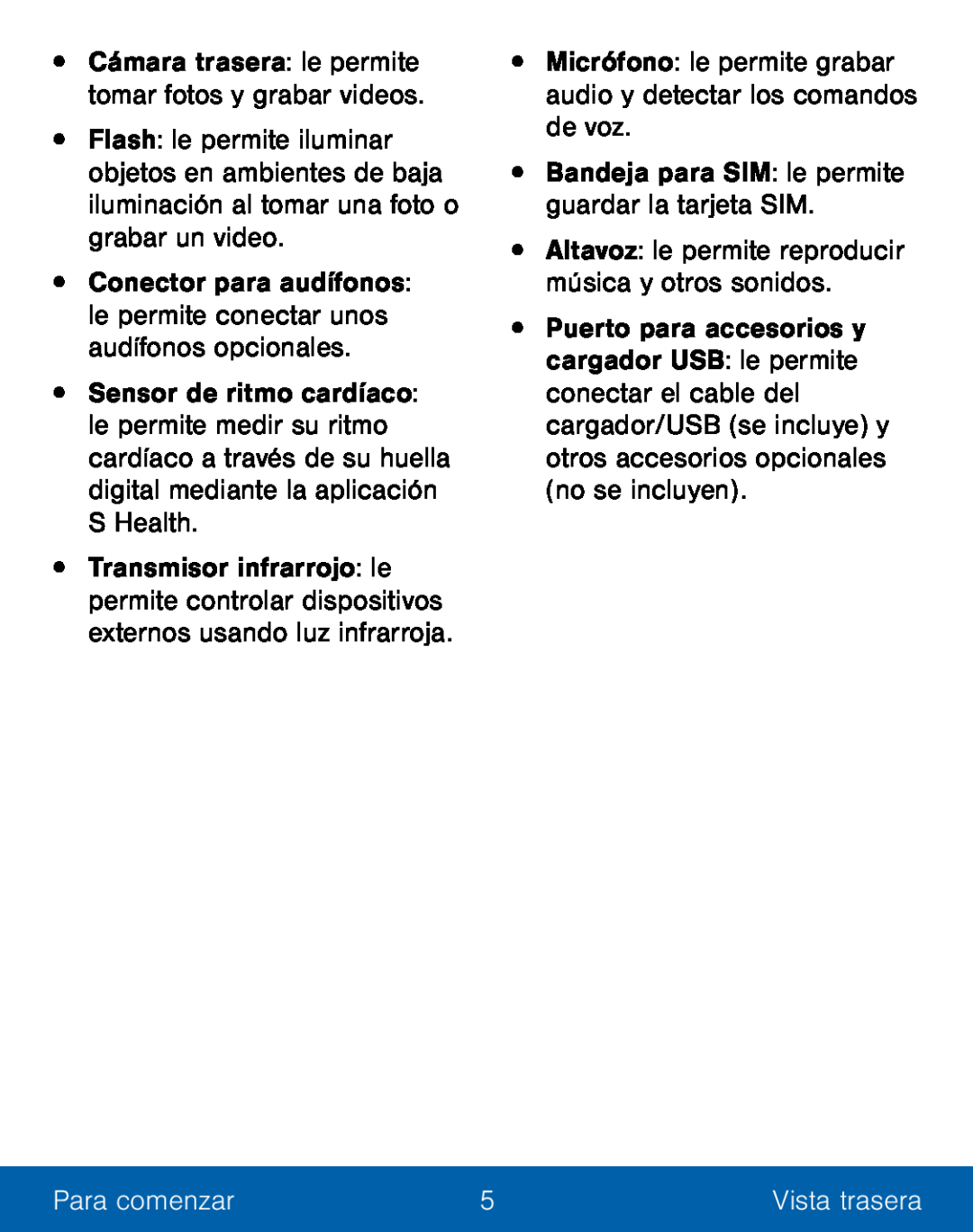 •Conector para audífonos: le permite conectar unos audífonos opcionales Galaxy S5 TracFone