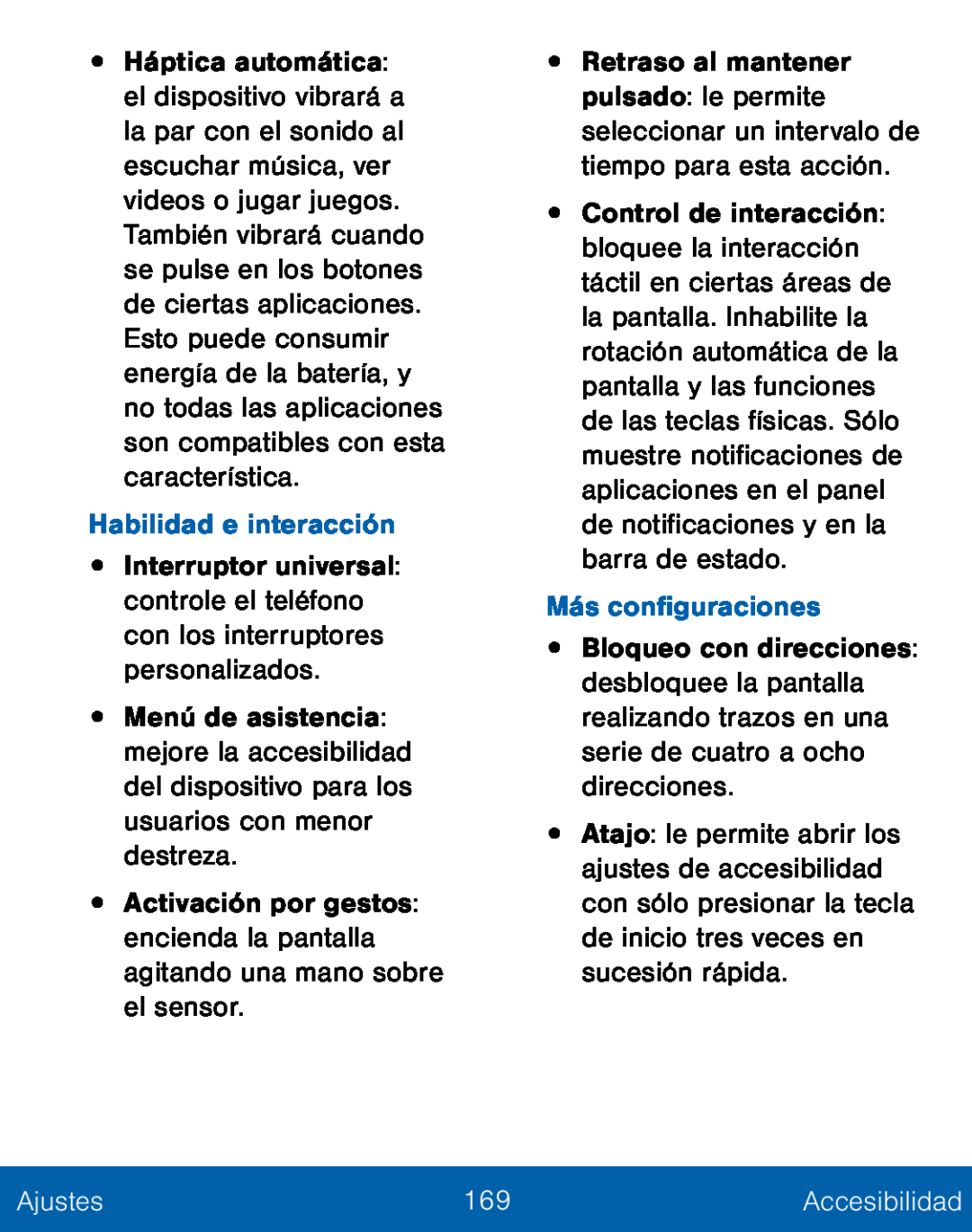 Habilidad e interacción •Activación por gestos: encienda la pantalla agitando una mano sobre el sensor