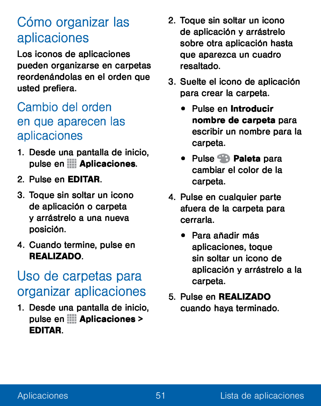 Uso de carpetas para organizar aplicaciones Cambio del orden en que aparecen las aplicaciones