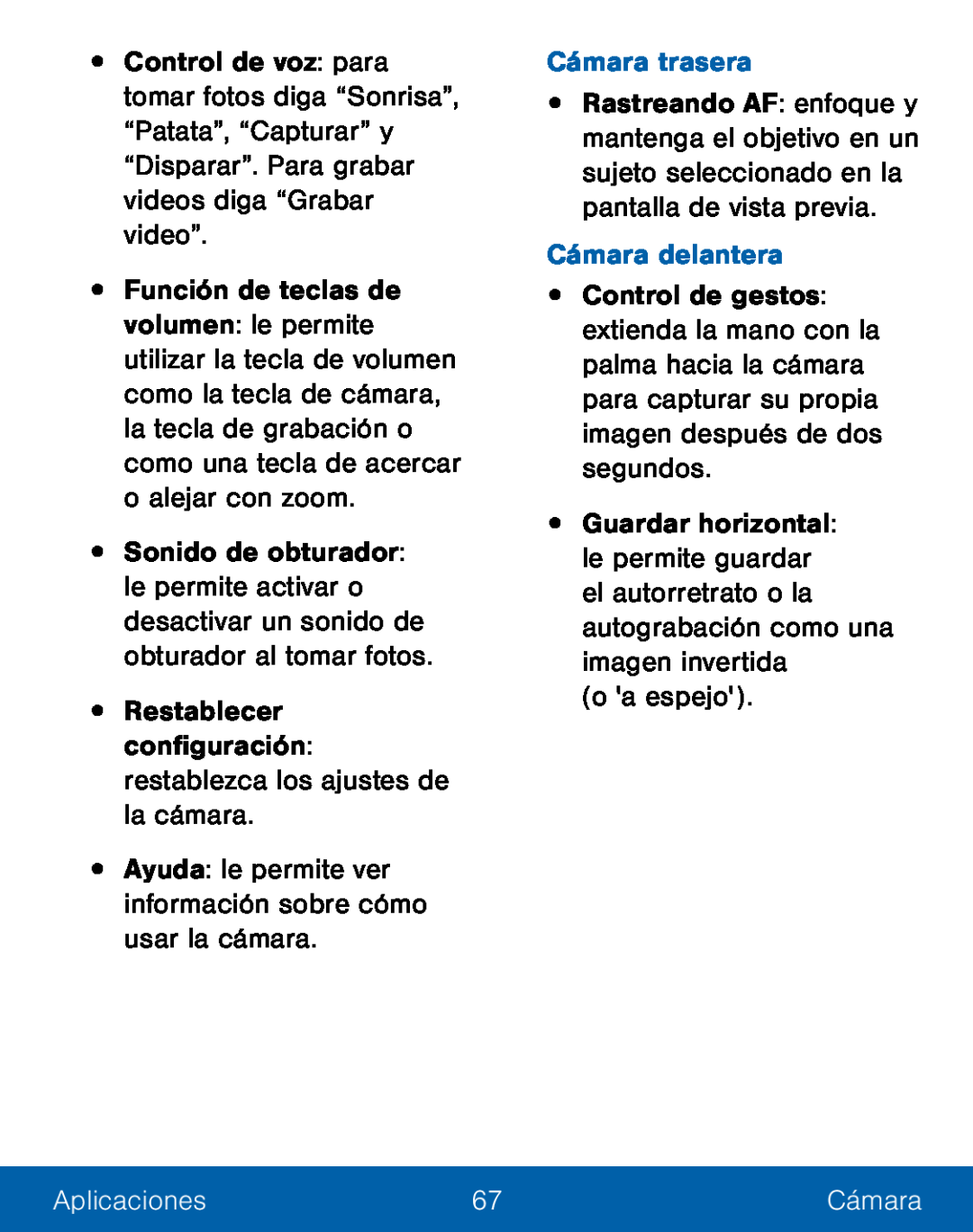 •Restablecer configuración: restablezca los ajustes de la cámara •Ayuda: le permite ver información sobre cómo usar la cámara