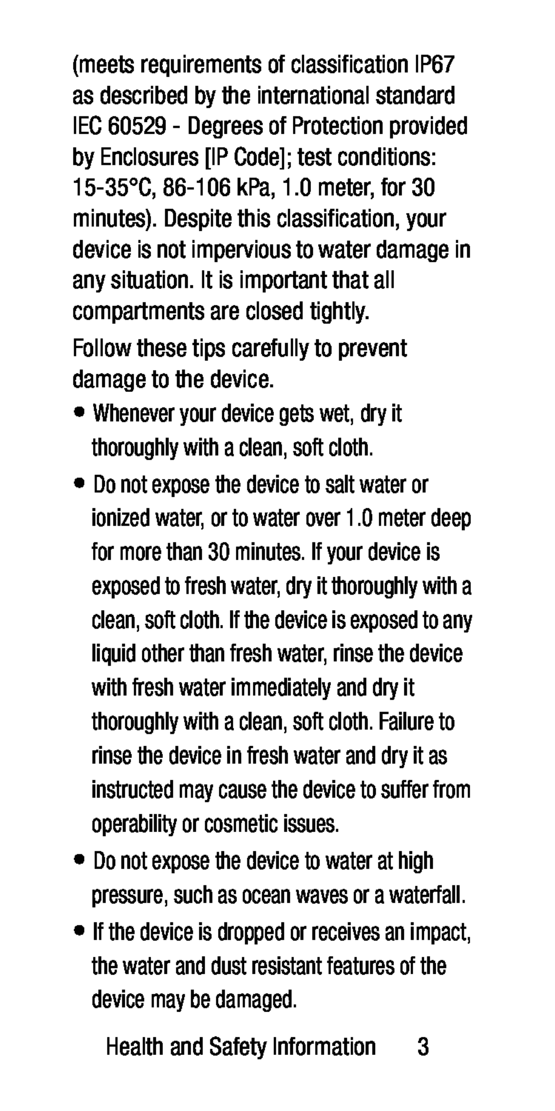 Follow these tips carefully to prevent damage to the device