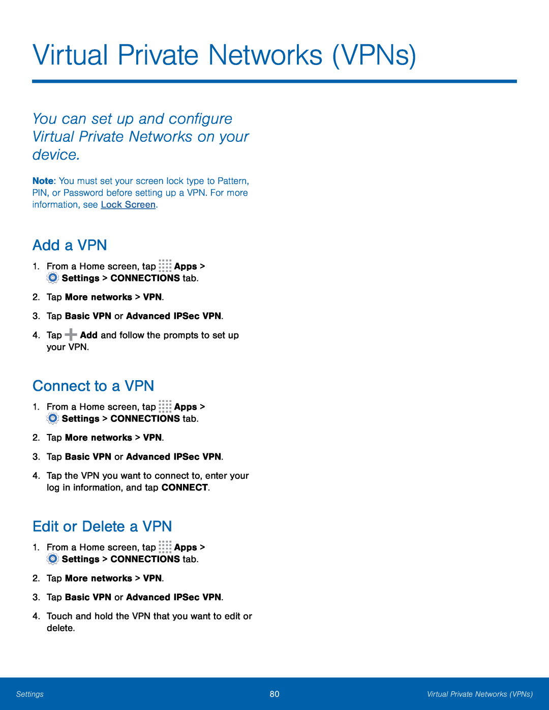 You can set up and configure Virtual Private Networks on your device Add a VPN