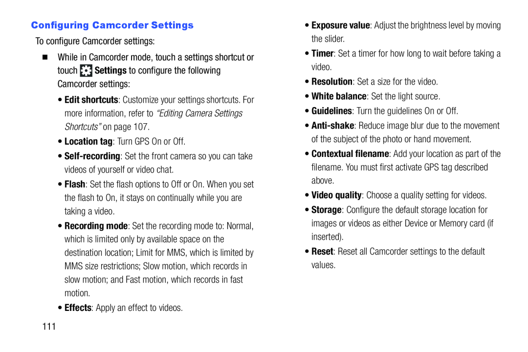 To configure Camcorder settings: While in Camcorder mode, touch a settings shortcut or touch