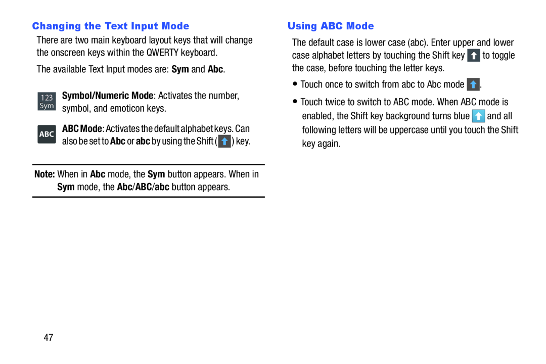 The available Text Input modes are: Sym and Abc 123Symbol/Numeric Mode: Activates the number