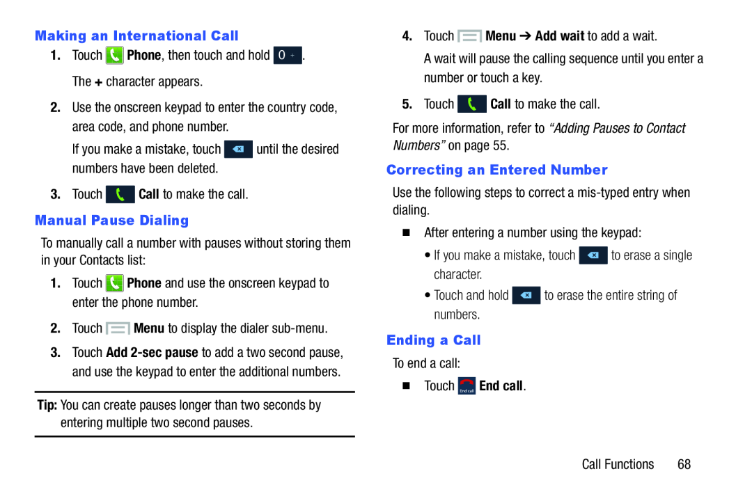 1.Touch Phone, then touch and hold 0 + . The + character appears Use the onscreen keypad to enter the country code, area code, and phone number