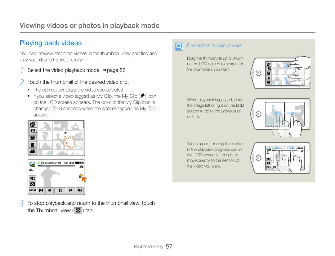 1 Select the video playback mode. page 2 Touch the thumbnail of the desired video clip