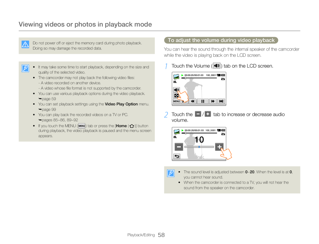 1 Touch the Volume ( ) tab on the LCD screen 2 Touch the / tab to increase or decrease audio volume