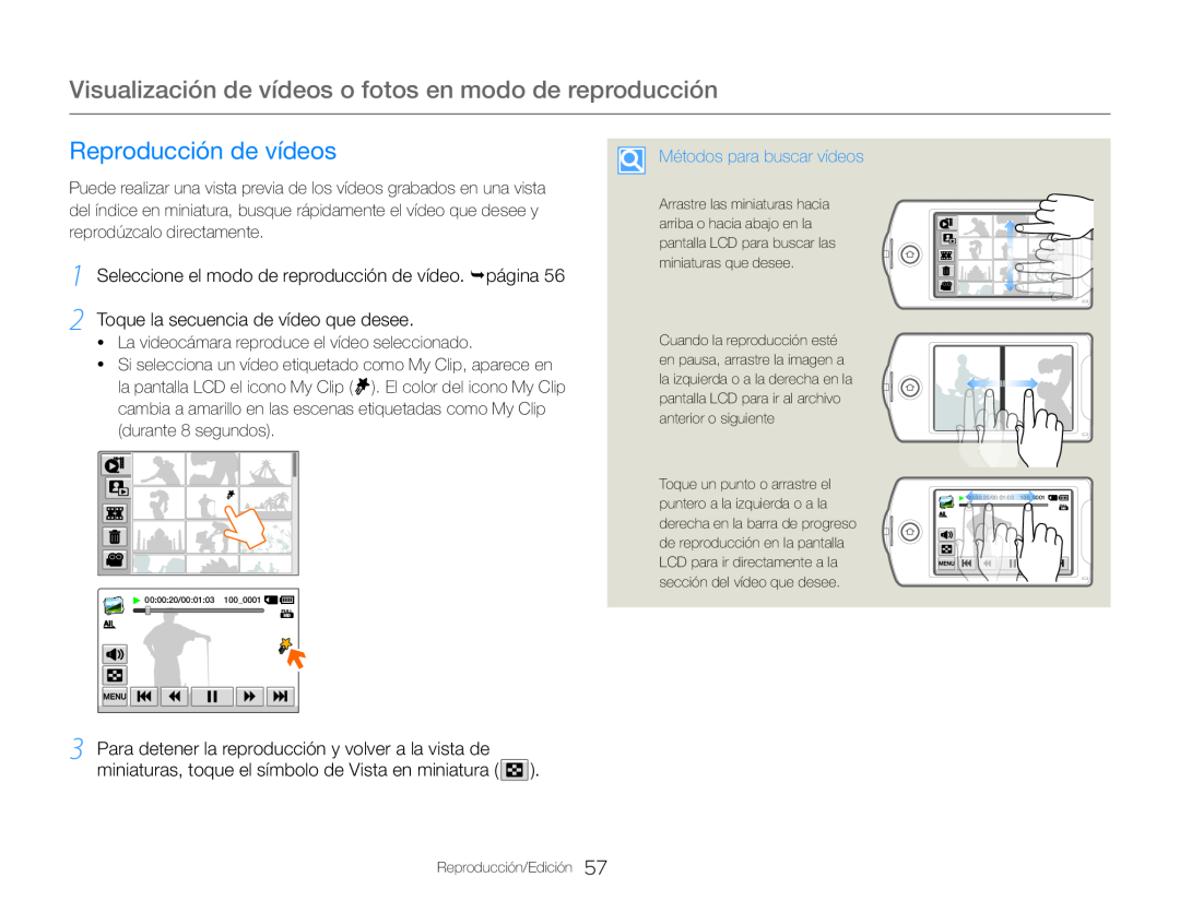 1Seleccione el modo de reproducción de vídeo. ¬página 2Toque la secuencia de vídeo que desee