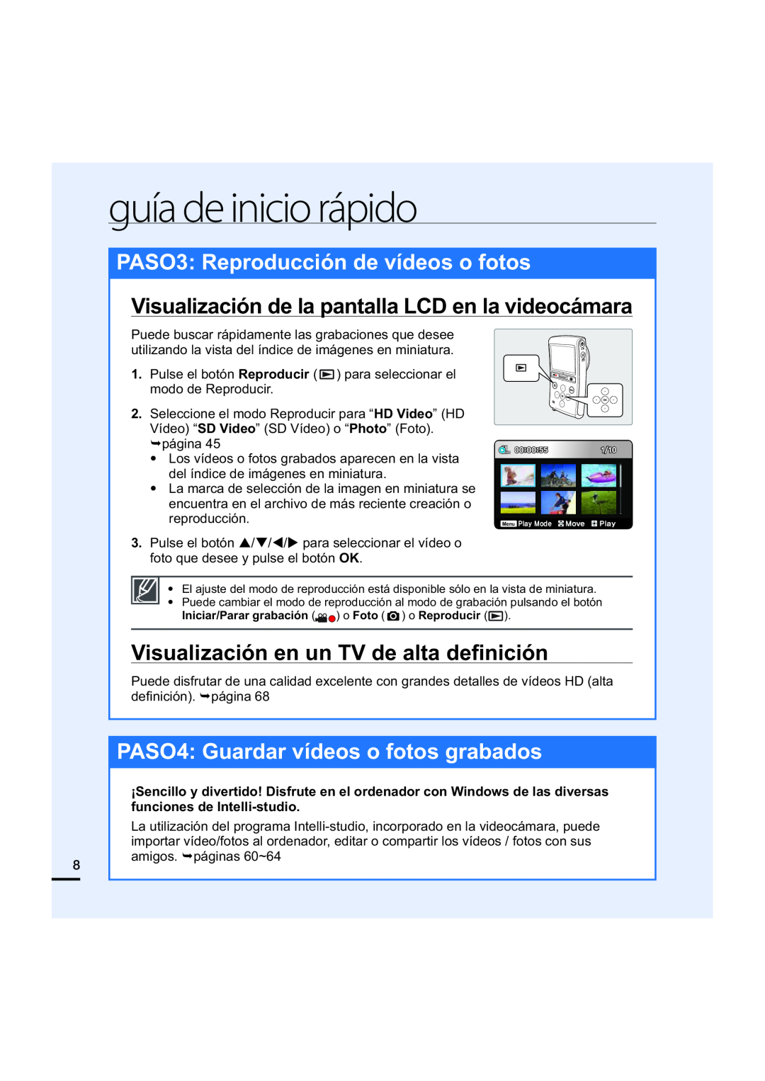 PASO3: Reproducción de vídeos o fotos Visualización de la pantalla LCD en la videocámara