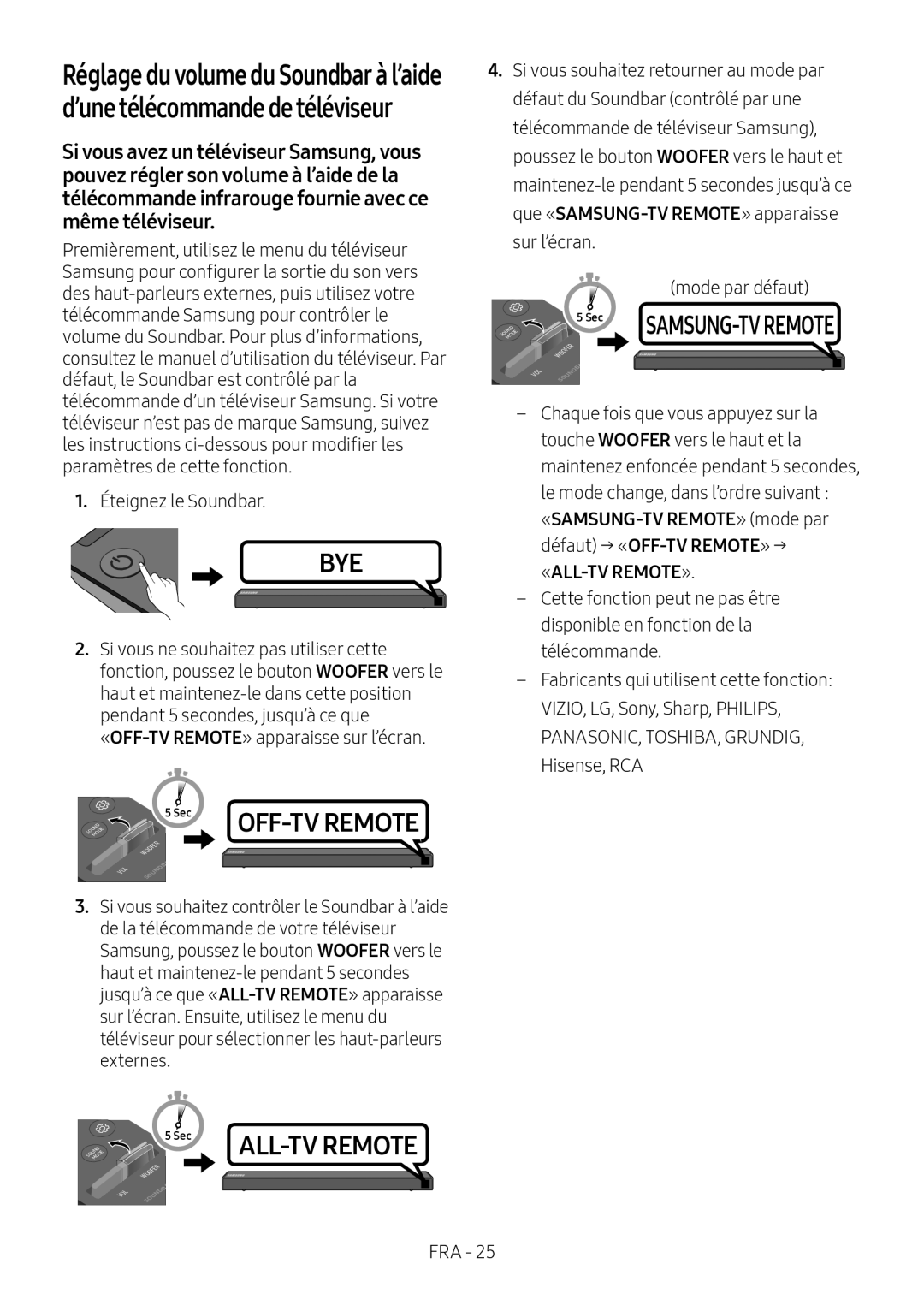 «SAMSUNG-TVREMOTE» (mode par défaut) → «OFF-TVREMOTE» → «ALL-TVREMOTE» Standard HW-R550