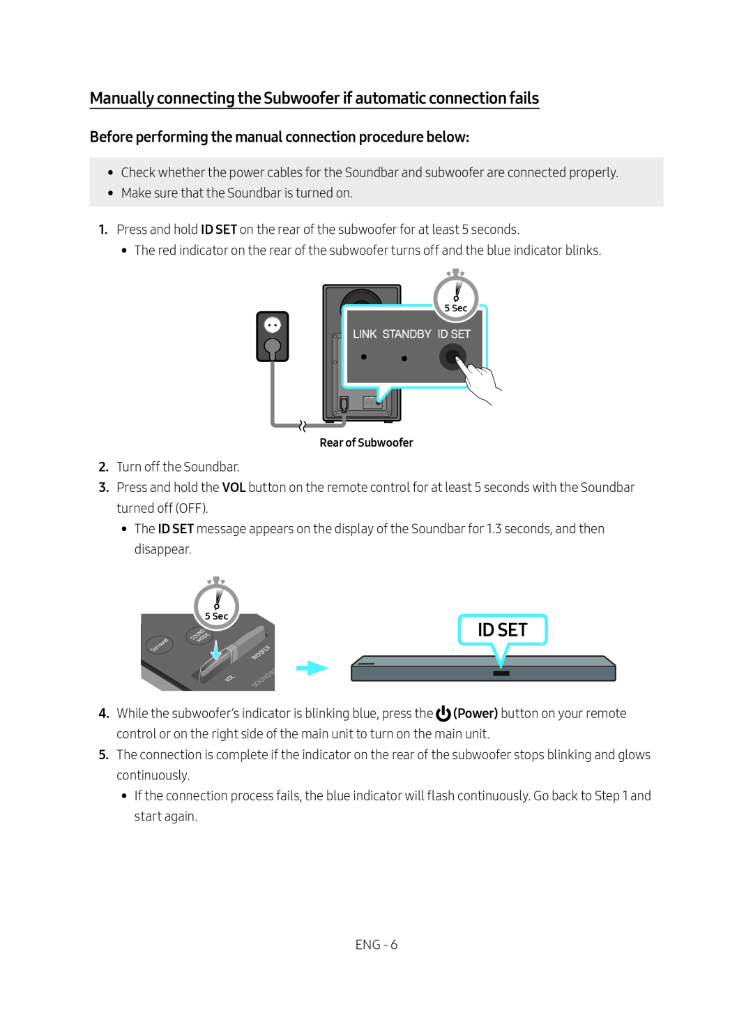 Before performing the manual connection procedure below: Manually connecting the Subwoofer if automatic connection fails